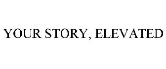 YOUR STORY, ELEVATED