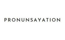 PRONUNSAYATION