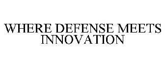 WHERE DEFENSE MEETS INNOVATION