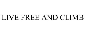 LIVE FREE AND CLIMB