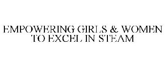 EMPOWERING GIRLS & WOMEN TO EXCEL IN STEAM