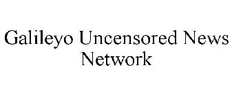 GALILEYO UNCENSORED NEWS NETWORK