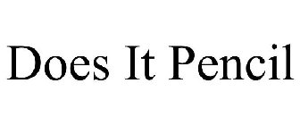 DOES IT PENCIL