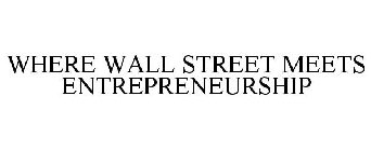 WHERE WALL STREET MEETS ENTREPRENEURSHIP