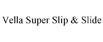 VELLA SUPER SLIP & SLIDE