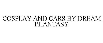 COSPLAY AND CARS BY DREAM PHANTASY