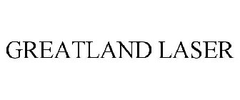 GREATLAND LASER