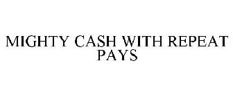 MIGHTY CASH WITH REPEAT PAYS