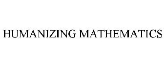 HUMANIZING MATHEMATICS