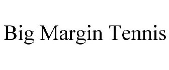 BIG MARGIN TENNIS