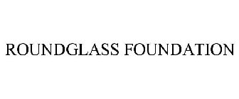 ROUNDGLASS FOUNDATION