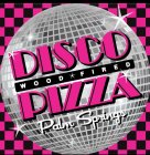 DISCO WOOD-FIRED PIZZA PALM SPRINGS