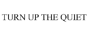 TURN UP THE QUIET