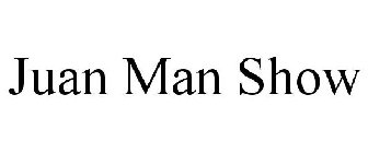 JUAN MAN SHOW