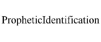 PROPHETICIDENTIFICATION