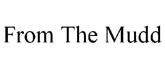 FROM THE MUDD