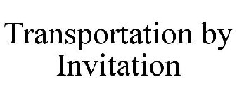 TRANSPORTATION BY INVITATION