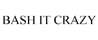 BASH IT CRAZY
