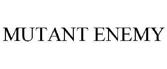 MUTANT ENEMY