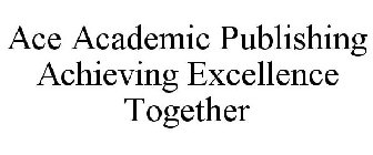 ACE ACADEMIC PUBLISHING ACHIEVING EXCELLENCE TOGETHER