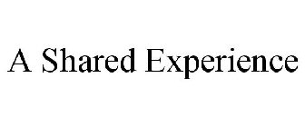 A SHARED EXPERIENCE