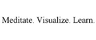 MEDITATE. VISUALIZE. LEARN.