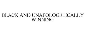 BLACK AND UNAPOLOGETICALLY WINNING