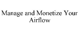 MANAGE AND MONETIZE YOUR AIRFLOW