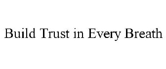 BUILD TRUST IN EVERY BREATH