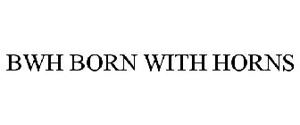 BWH BORN WITH HORNS