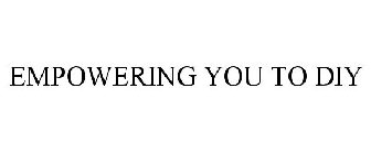EMPOWERING YOU TO DIY