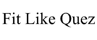 FIT LIKE QUEZ