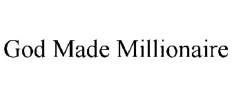 GOD MADE MILLIONAIRE
