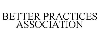 BETTER PRACTICES ASSOCIATION