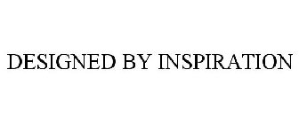 DESIGNED BY INSPIRATION