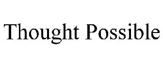 THOUGHT POSSIBLE