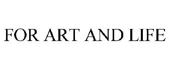 FOR ART AND LIFE