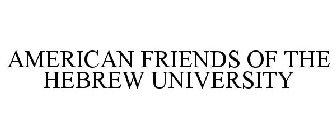 AMERICAN FRIENDS OF THE HEBREW UNIVERSITY