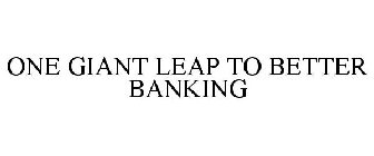 ONE GIANT LEAP TO BETTER BANKING