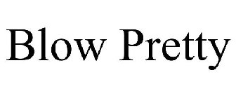 BLOW PRETTY