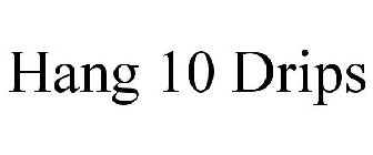 HANG 10 DRIPS