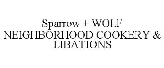 SPARROW + WOLF NEIGHBORHOOD COOKERY & LIBATIONS