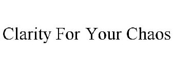 CLARITY FOR YOUR CHAOS