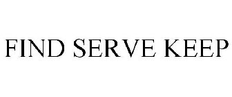 FIND SERVE KEEP