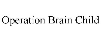 OPERATION BRAIN CHILD