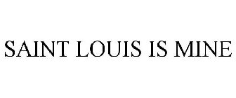 SAINT LOUIS IS MINE