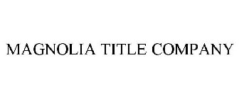 MAGNOLIA TITLE COMPANY