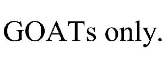 GOATS ONLY.