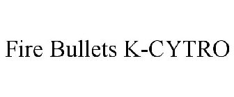 FIRE BULLETS K-CYTRO