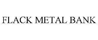 FLACK METAL BANK